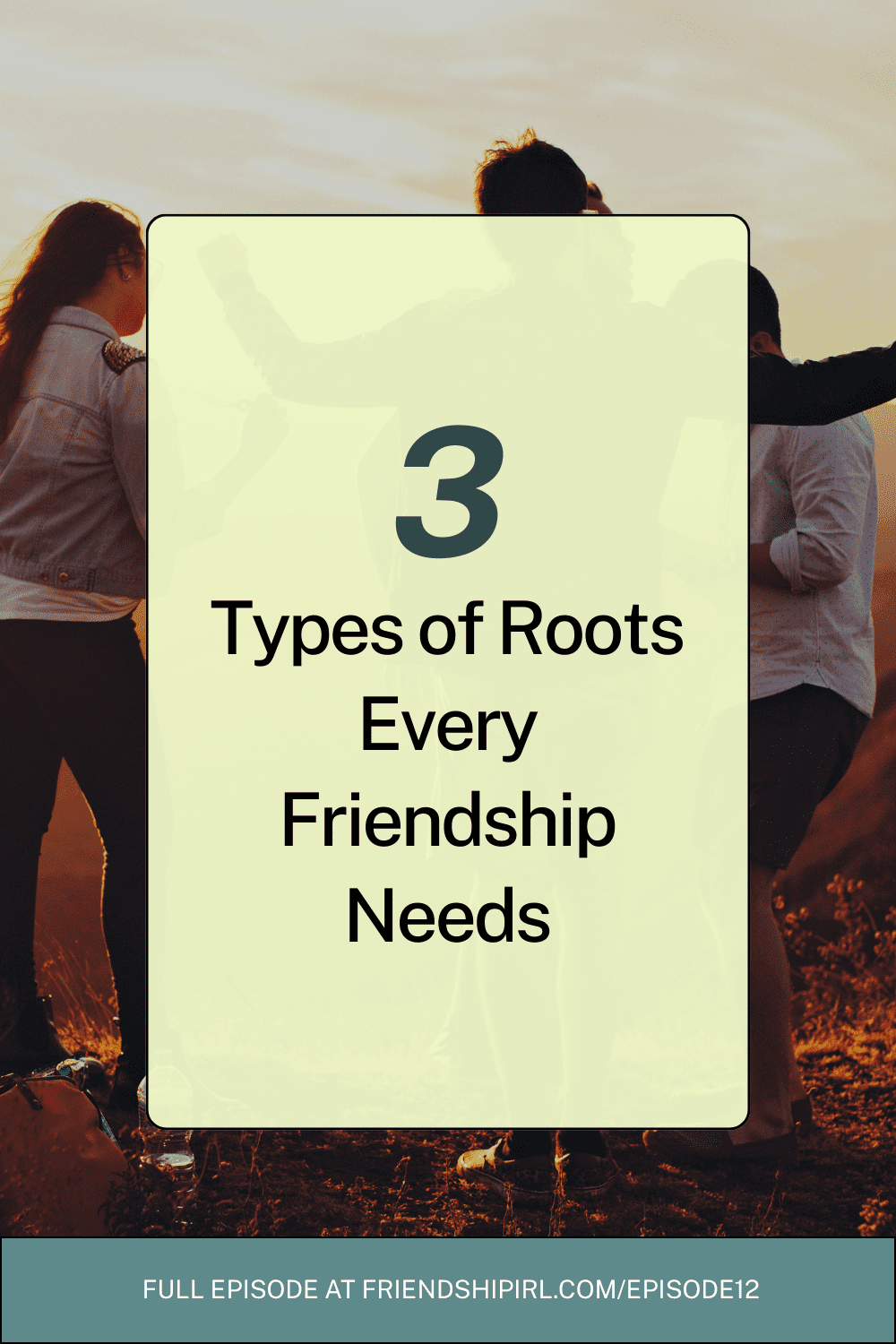 Blog Header Image that says "3 Types of Roots Every Friendship Needs" and at the bottom says "Tune into the full episode at friendshipirl.com/episode12"