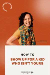 Friendship IRL podcast promotional graphic for Episode 183. The top half features a warm burnt-orange background with a smiling woman with curly dark hair, wearing a mustard yellow short-sleeve top and a vibrant teal and orange floral patterned scarf, posed with one hand on her hip in a confident, joyful stance; her name "Stephanie Malia @StephanieMaliaKrauss" appears in small white text beside her. The bottom half transitions to a light cream background with bold black and burnt-orange text reading "HOW TO SHOW UP FOR A KID WHO ISN'T YOURS." A circular text badge in the upper left corner reads "Episode #183" in white, and the "Friendship IRL" podcast logo with a small audio player icon appears at the bottom center of the graphic.